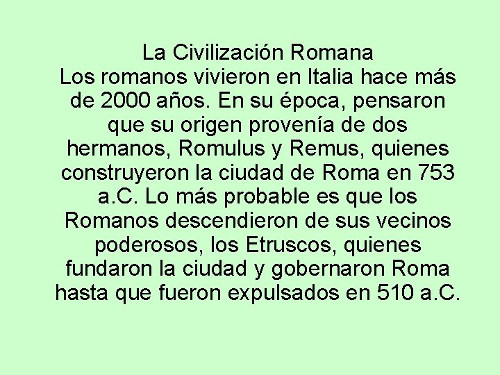 La Civilización Romana Los romanos vivieron en Italia hace más de 2000 años. En