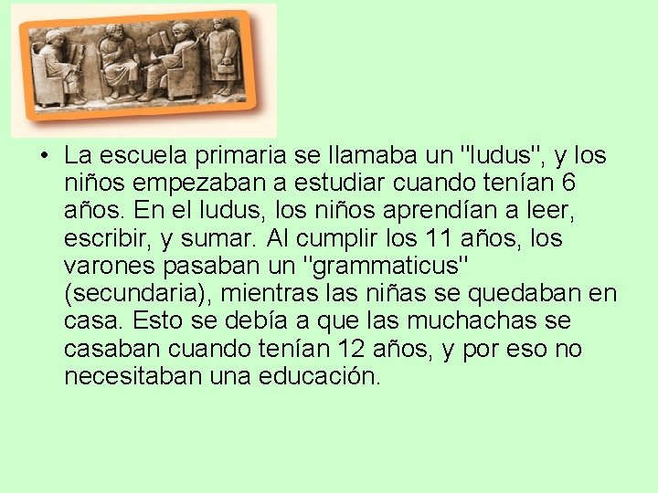  • La escuela primaria se llamaba un "ludus", y los niños empezaban a