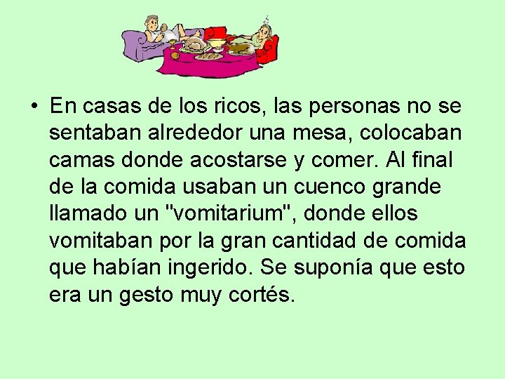  • En casas de los ricos, las personas no se sentaban alrededor una