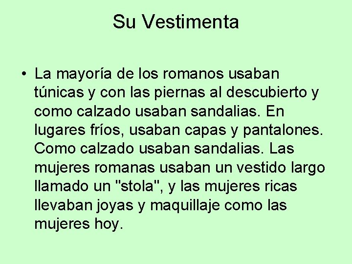 Su Vestimenta • La mayoría de los romanos usaban túnicas y con las piernas