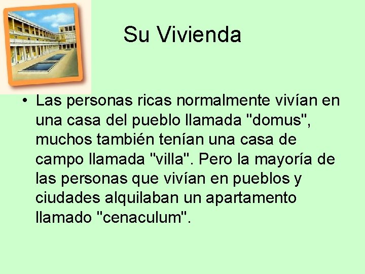 Su Vivienda • Las personas ricas normalmente vivían en una casa del pueblo llamada