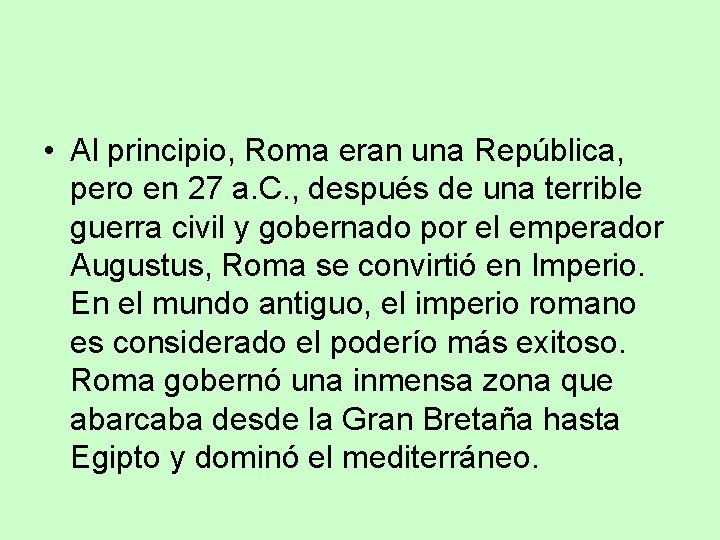  • Al principio, Roma eran una República, pero en 27 a. C. ,