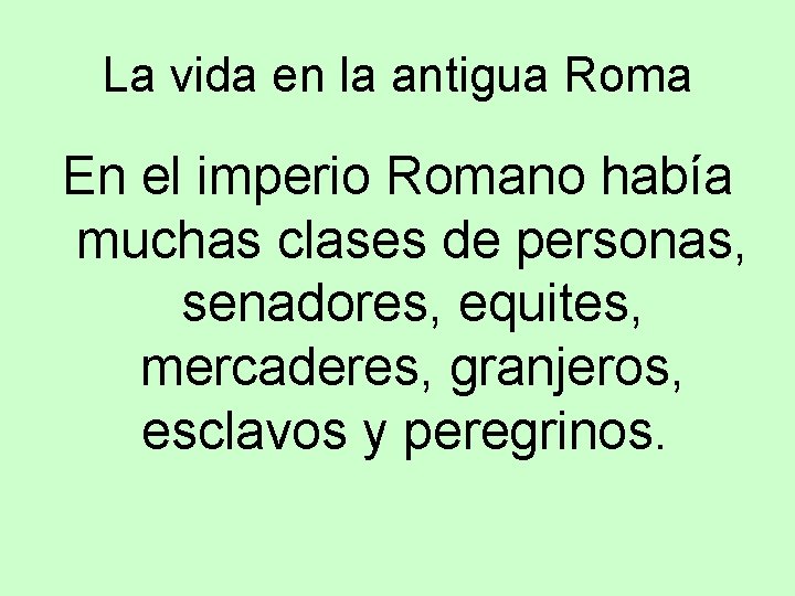 La vida en la antigua Roma En el imperio Romano había muchas clases de