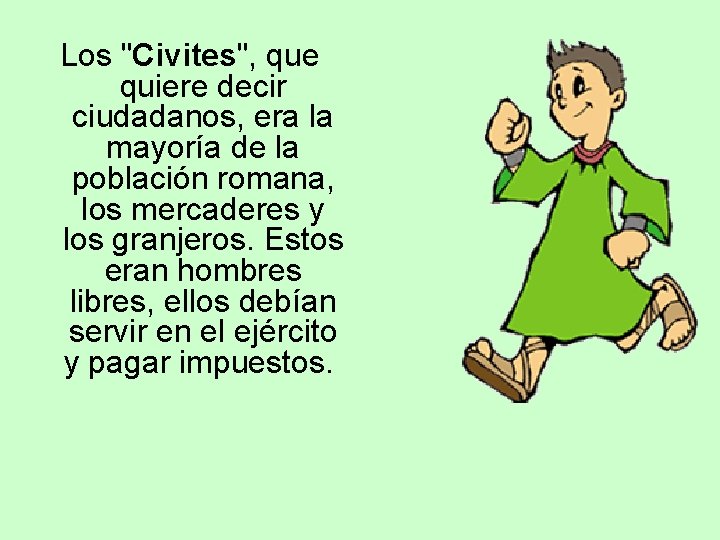 Los "Civites", que quiere decir ciudadanos, era la mayoría de la población romana, los