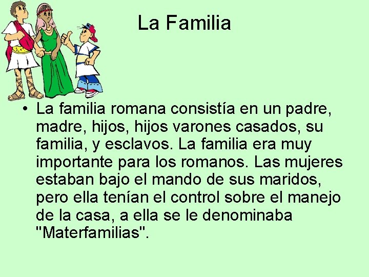 La Familia • La familia romana consistía en un padre, madre, hijos varones casados,