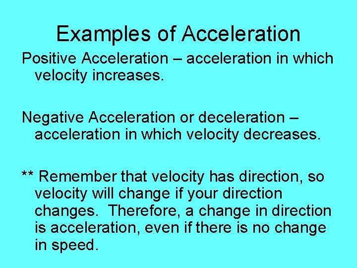 Examples of Acceleration Positive Acceleration – acceleration in which velocity increases. Negative Acceleration or