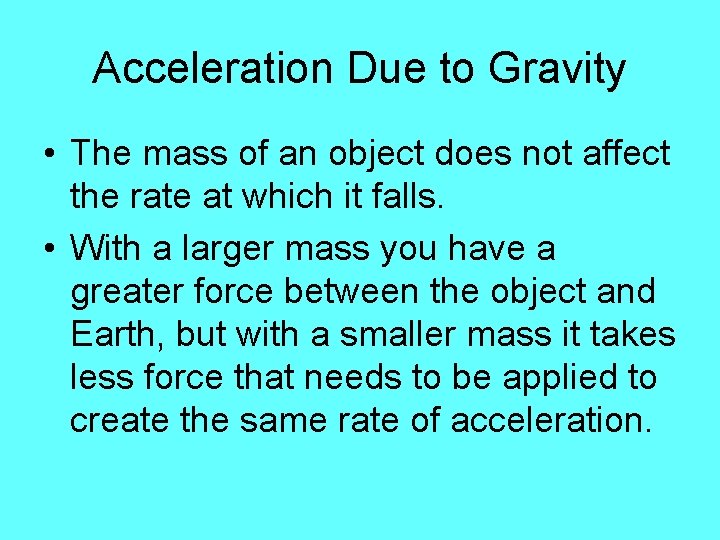 Acceleration Due to Gravity • The mass of an object does not affect the