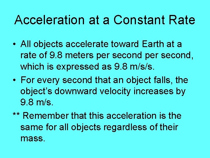 Acceleration at a Constant Rate • All objects accelerate toward Earth at a rate