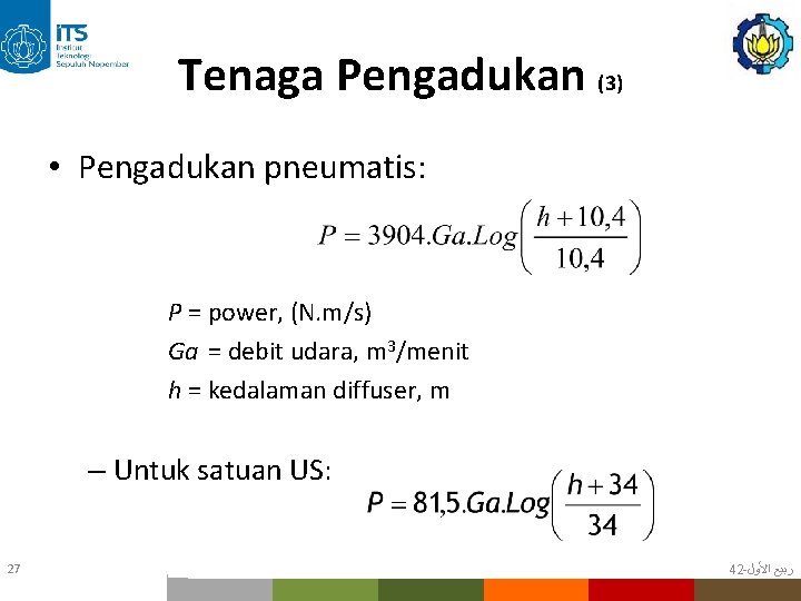 Tenaga Pengadukan (3) • Pengadukan pneumatis: P = power, (N. m/s) Ga = debit