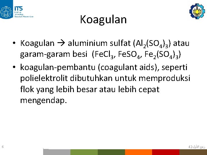 Koagulan • Koagulan aluminium sulfat (Al 2(SO 4)3) atau garam-garam besi (Fe. Cl 3,