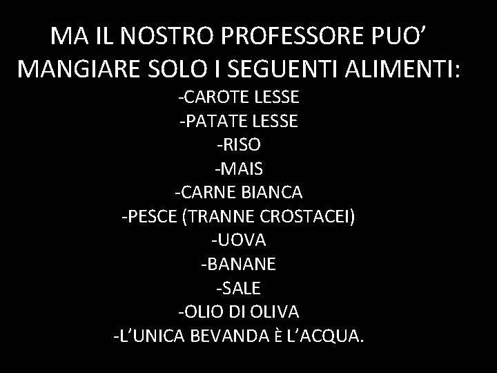 MA IL NOSTRO PROFESSORE PUO’ MANGIARE SOLO I SEGUENTI ALIMENTI: -CAROTE LESSE -PATATE LESSE