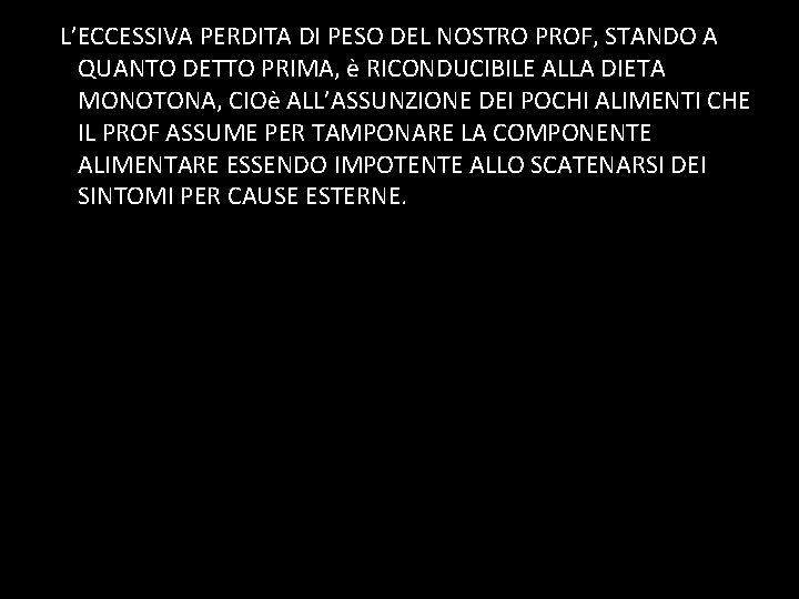 L’ECCESSIVA PERDITA DI PESO DEL NOSTRO PROF, STANDO A QUANTO DETTO PRIMA, è RICONDUCIBILE