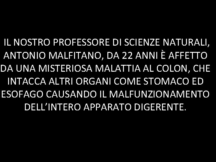 IIL NOSTRO PROFESSORE DI SCIENZE NATURALI, ANTONIO MALFITANO, DA 22 ANNI È AFFETTO DA