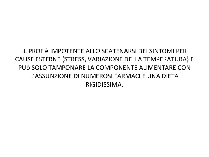 IL PROF è IMPOTENTE ALLO SCATENARSI DEI SINTOMI PER CAUSE ESTERNE (STRESS, VARIAZIONE DELLA