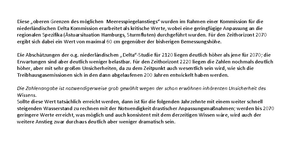 Diese „oberen Grenzen des möglichen Meeresspiegelanstiegs“ wurden im Rahmen einer Kommission für die niederländischen