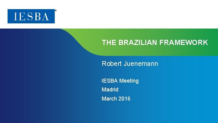 THE BRAZILIAN FRAMEWORK Robert Juenemann IESBA Meeting Madrid March 2016 Page 1 | Proprietary