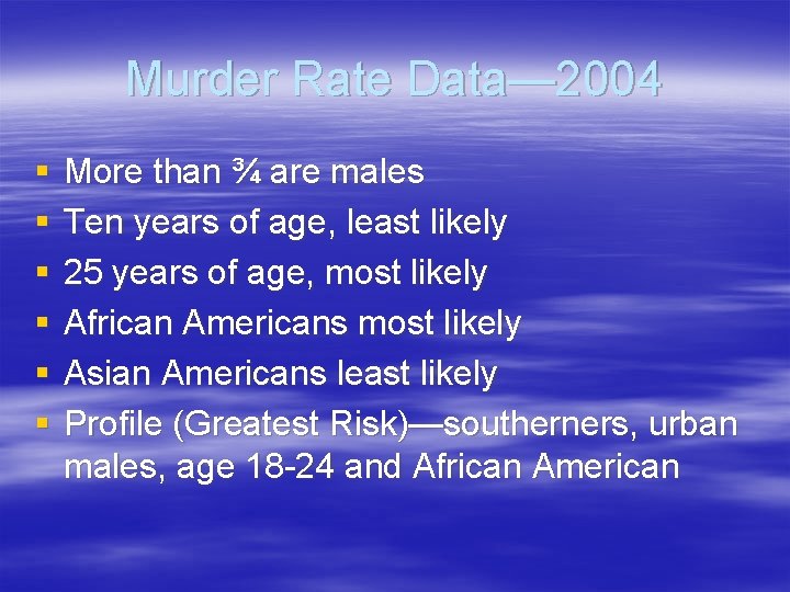 Murder Rate Data— 2004 § § § More than ¾ are males Ten years