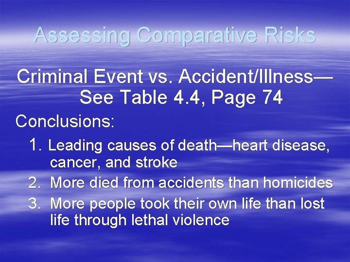 Assessing Comparative Risks Criminal Event vs. Accident/Illness— See Table 4. 4, Page 74 Conclusions: