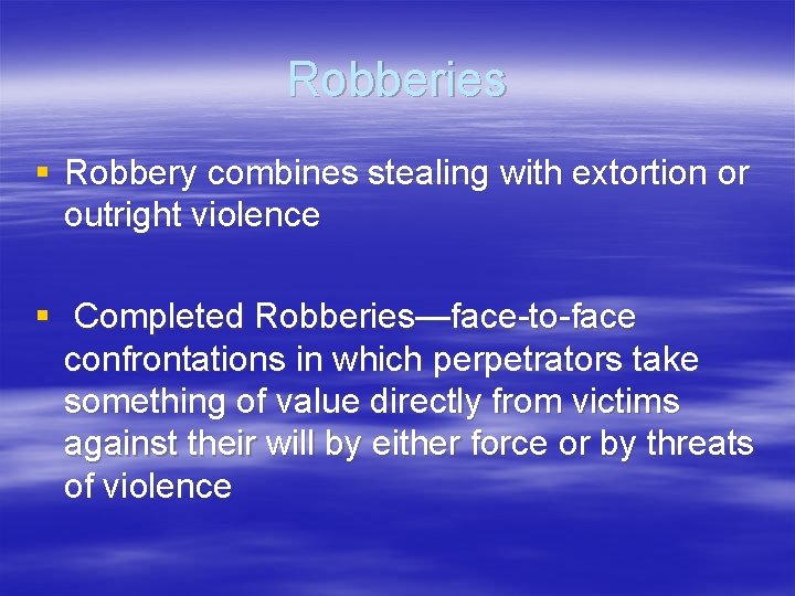 Robberies § Robbery combines stealing with extortion or outright violence § Completed Robberies—face-to-face confrontations