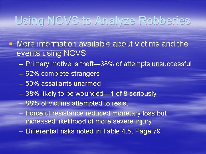 Using NCVS to Analyze Robberies § More information available about victims and the events