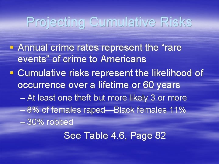 Projecting Cumulative Risks § Annual crime rates represent the “rare events” of crime to