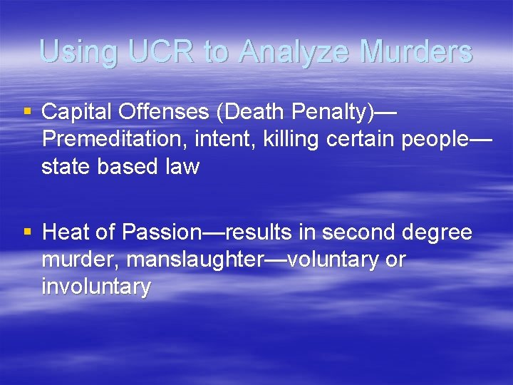 Using UCR to Analyze Murders § Capital Offenses (Death Penalty)— Premeditation, intent, killing certain