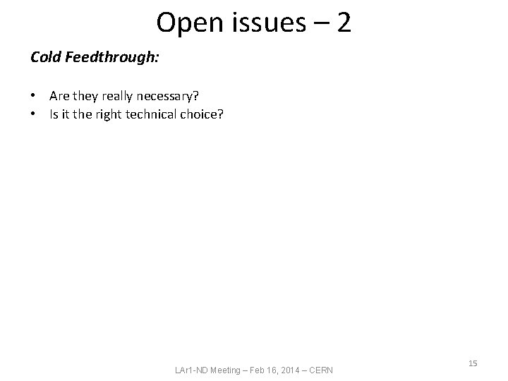 Open issues – 2 Cold Feedthrough: • Are they really necessary? • Is it