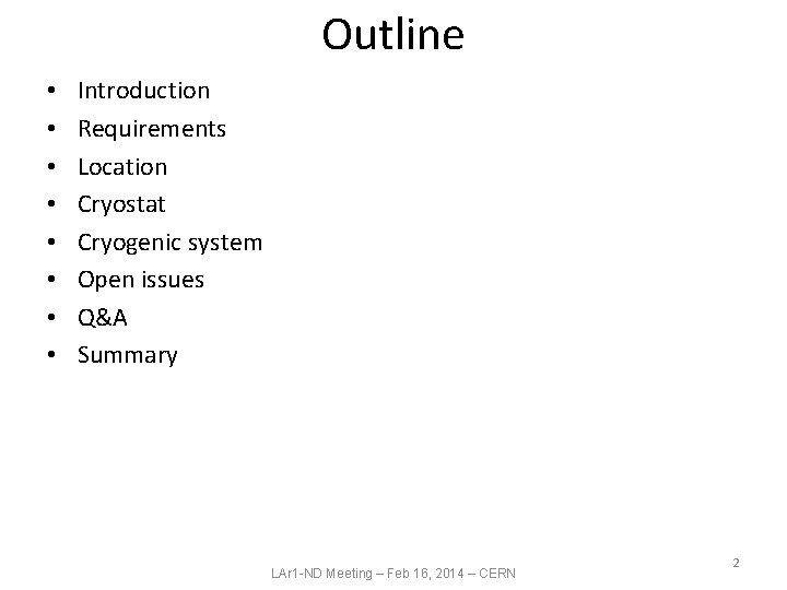Outline • • Introduction Requirements Location Cryostat Cryogenic system Open issues Q&A Summary LAr