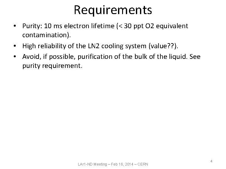Requirements • Purity: 10 ms electron lifetime (< 30 ppt O 2 equivalent contamination).