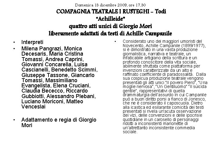 Domenica 13 dicembre 2009, ore 17, 30 COMPAGNIA TEATRALE I RUSTEGHI - Todi “Achilleide”