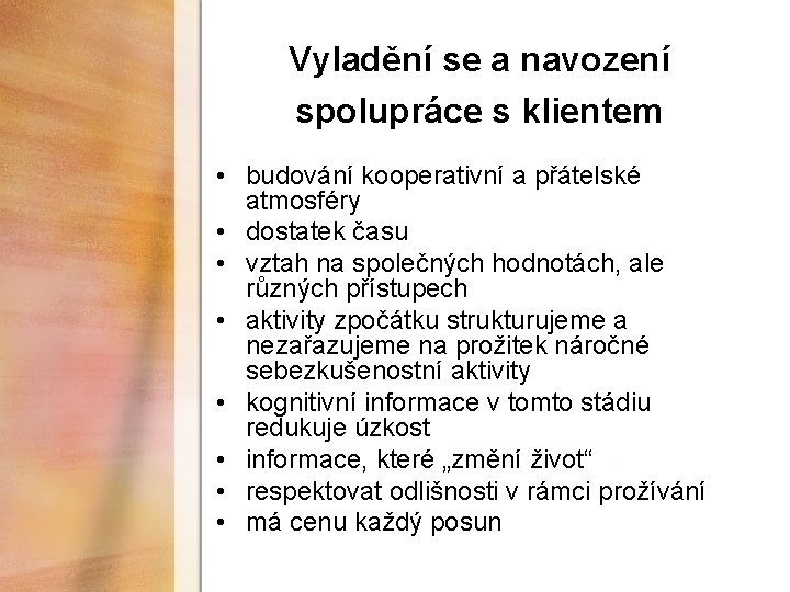 Vyladění se a navození spolupráce s klientem • budování kooperativní a přátelské atmosféry •