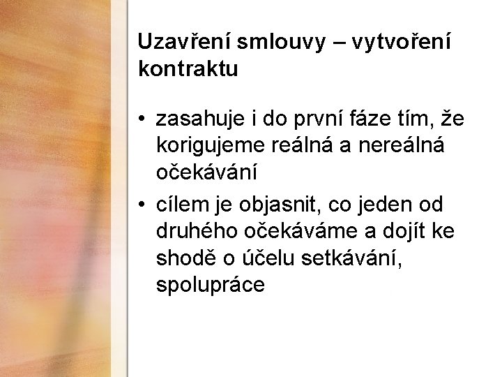 Uzavření smlouvy – vytvoření kontraktu • zasahuje i do první fáze tím, že korigujeme