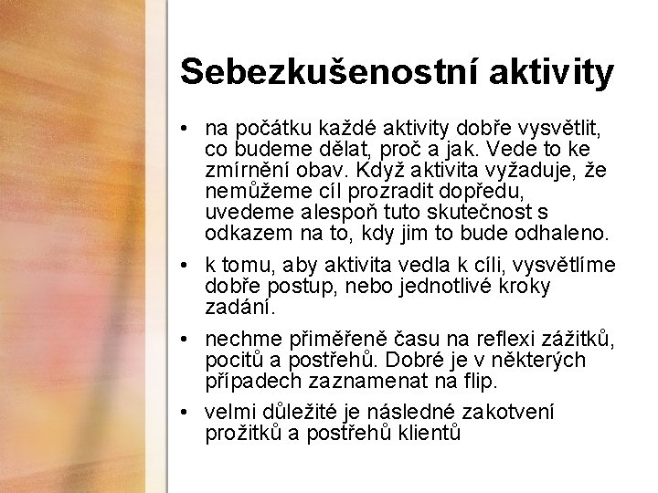 Sebezkušenostní aktivity • na počátku každé aktivity dobře vysvětlit, co budeme dělat, proč a