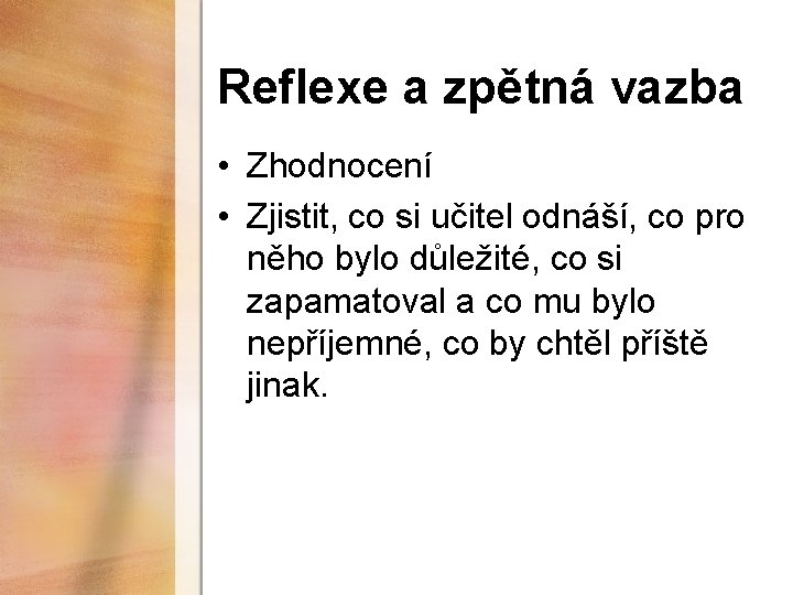 Reflexe a zpětná vazba • Zhodnocení • Zjistit, co si učitel odnáší, co pro