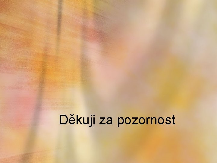 Děkuji za pozornost 