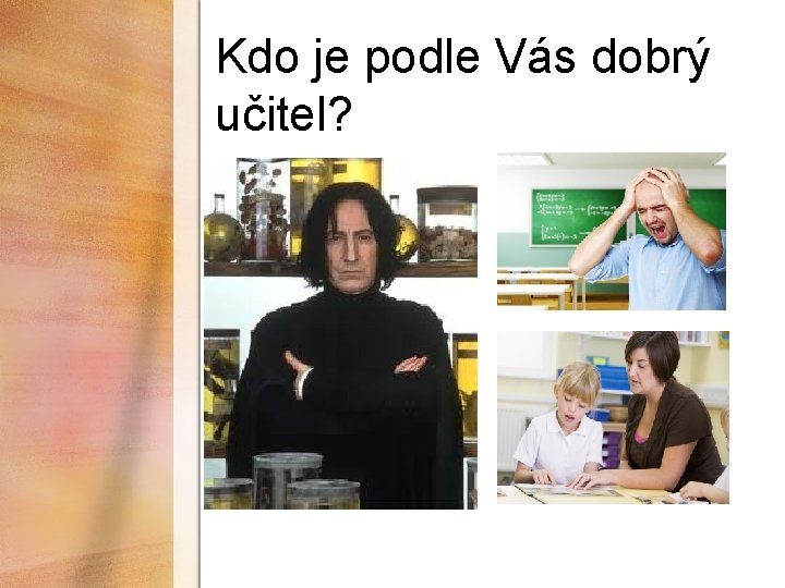 Kdo je podle Vás dobrý učitel? 