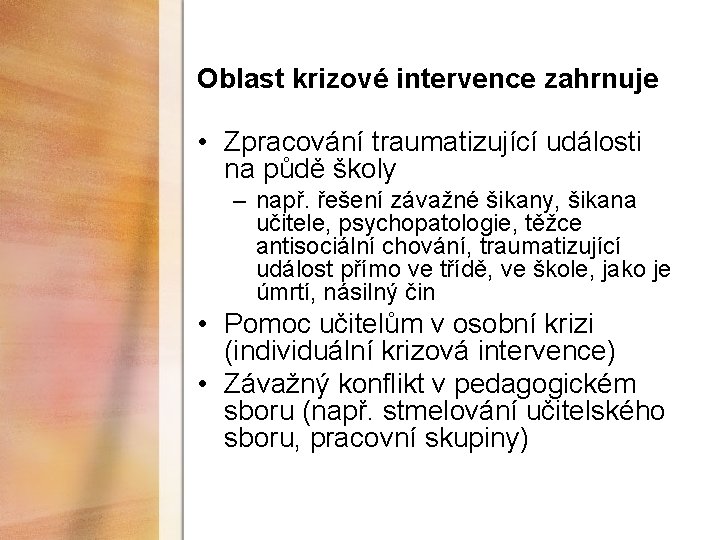 Oblast krizové intervence zahrnuje • Zpracování traumatizující události na půdě školy – např. řešení