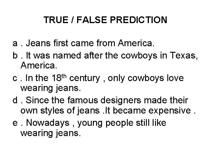 TRUE / FALSE PREDICTION a. Jeans first came from America. b. It was named