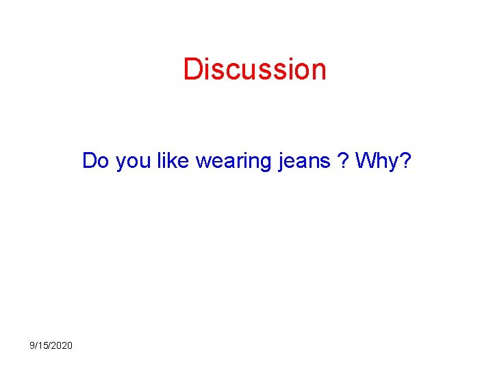 Discussion Do you like wearing jeans ? Why? 9/15/2020 