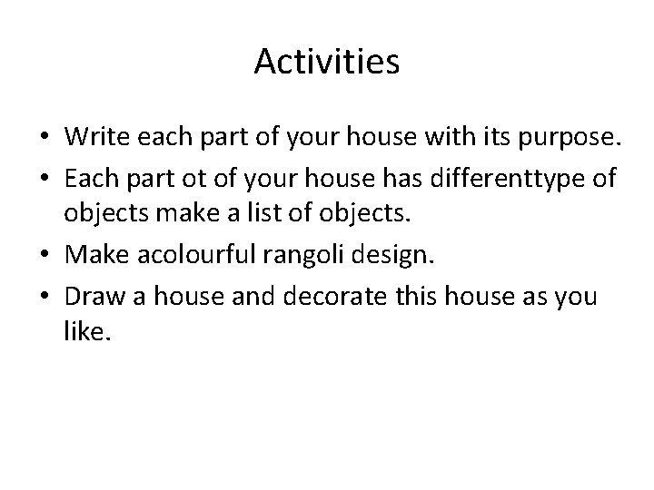 Activities • Write each part of your house with its purpose. • Each part