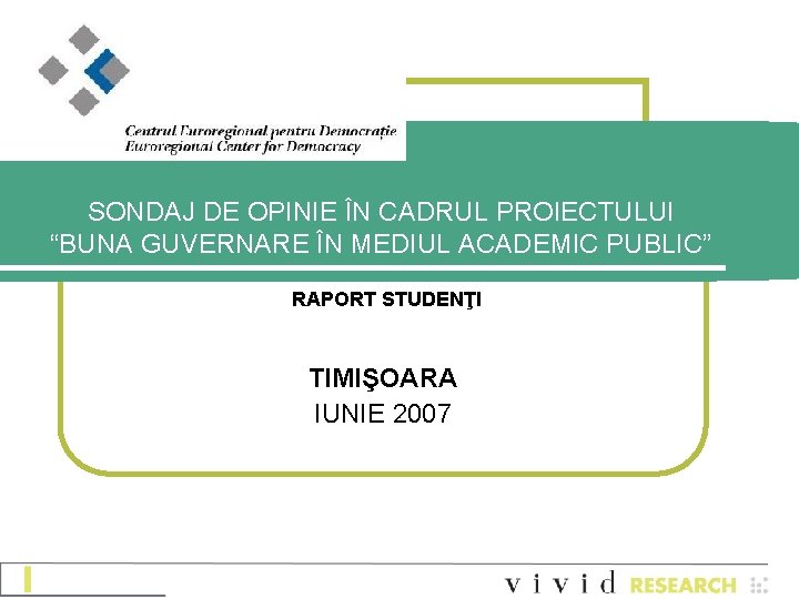 SONDAJ DE OPINIE ÎN CADRUL PROIECTULUI “BUNA GUVERNARE ÎN MEDIUL ACADEMIC PUBLIC” RAPORT STUDENŢI