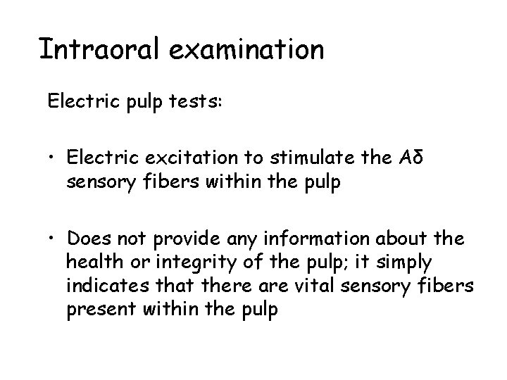 Intraoral examination Electric pulp tests: • Electric excitation to stimulate the Aδ sensory fibers