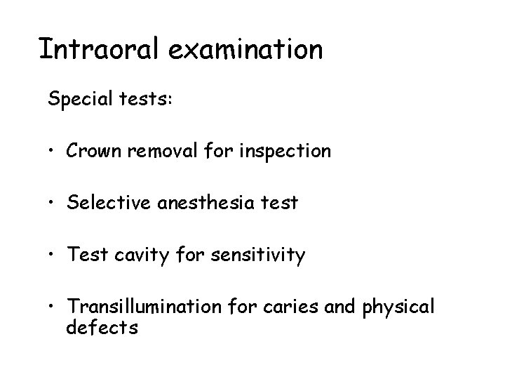 Intraoral examination Special tests: • Crown removal for inspection • Selective anesthesia test •
