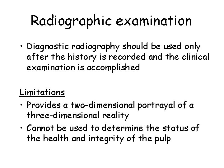 Radiographic examination • Diagnostic radiography should be used only after the history is recorded
