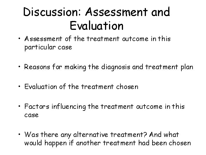Discussion: Assessment and Evaluation • Assessment of the treatment outcome in this particular case