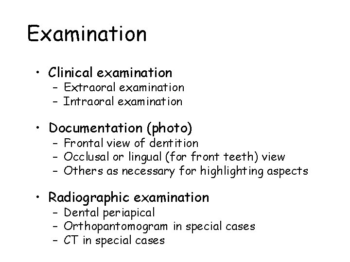 Examination • Clinical examination – Extraoral examination – Intraoral examination • Documentation (photo) –