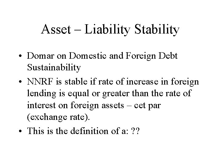Asset – Liability Stability • Domar on Domestic and Foreign Debt Sustainability • NNRF