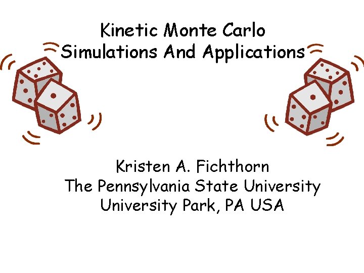 Kinetic Monte Carlo Simulations And Applications Kristen A. Fichthorn The Pennsylvania State University Park,