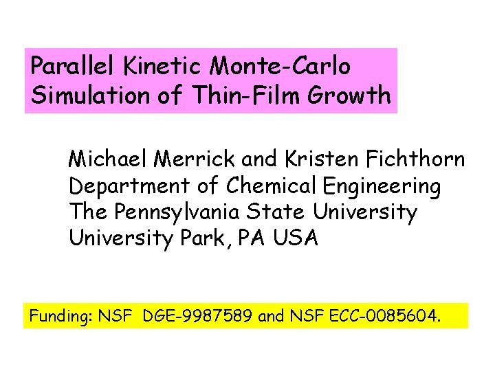 Parallel Kinetic Monte-Carlo Simulation of Thin-Film Growth Michael Merrick and Kristen Fichthorn Department of