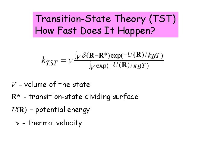 Transition-State Theory (TST) How Fast Does It Happen? V - volume of the state